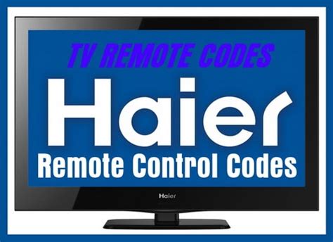 Remote Control Codes For Haier TVs.